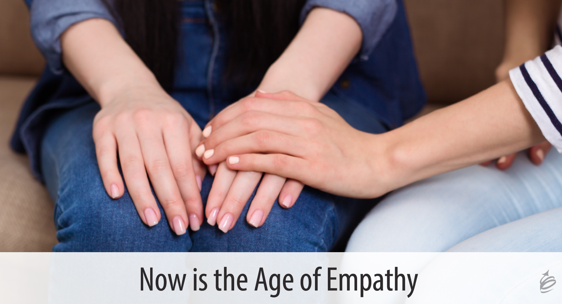 Empathethy Now is the Age of Empathy - The Kevin Eikenberry Group