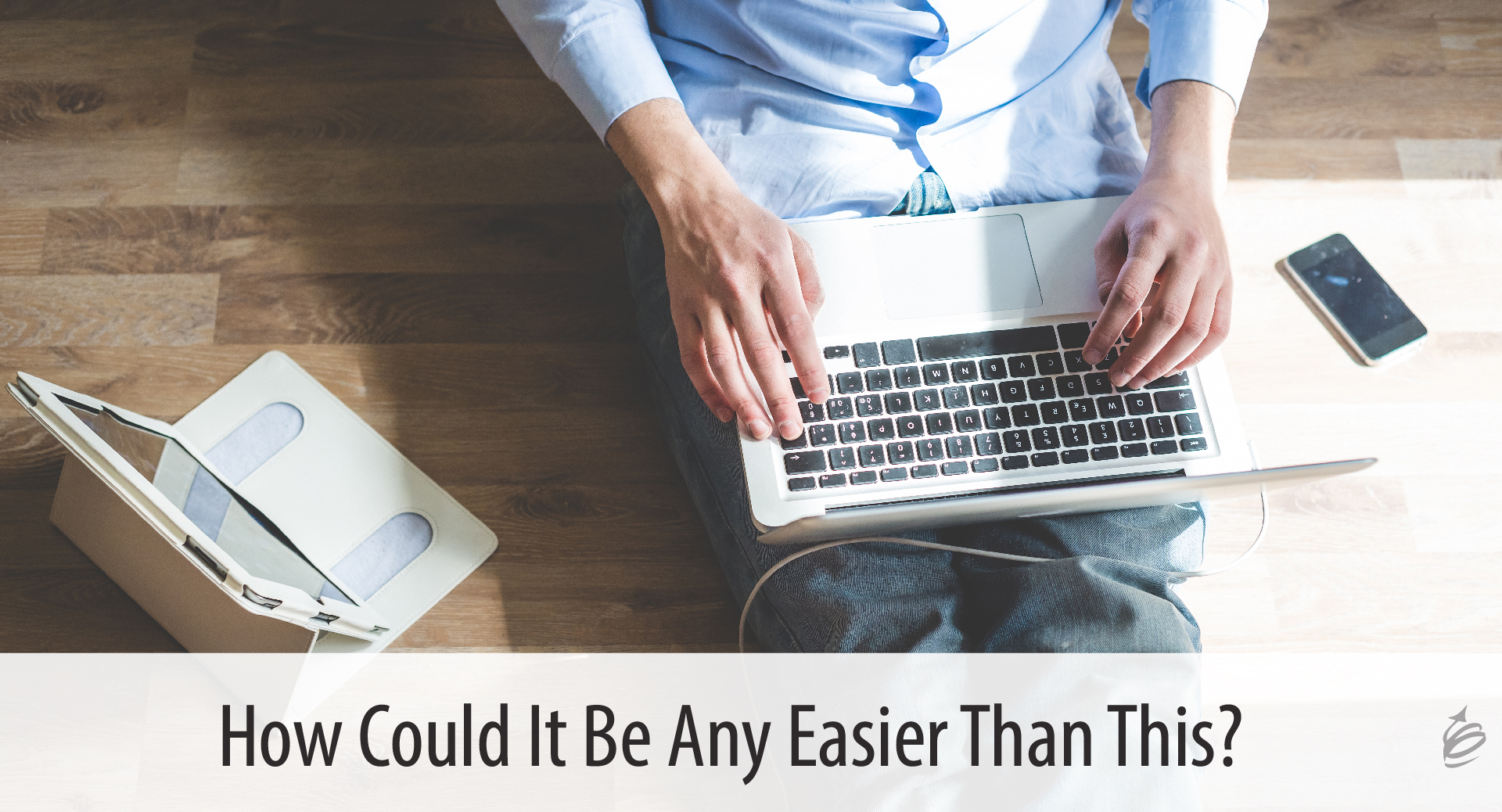 How Could It Be Any Easier? - The Kevin Eikenberry Group