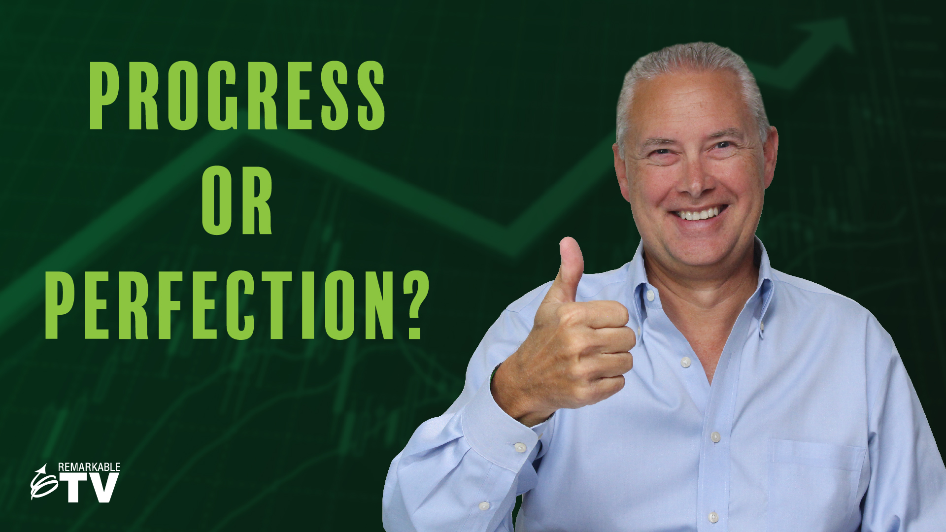 Progress or Perfection? - Remarkable TV - The Kevin Eikenberry Group