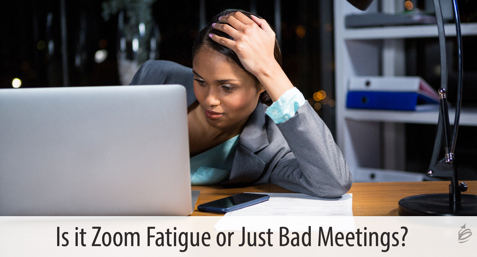 Is It Zoom Fatigue Or Just Bad Meetings? - The Kevin Eikenberry Group