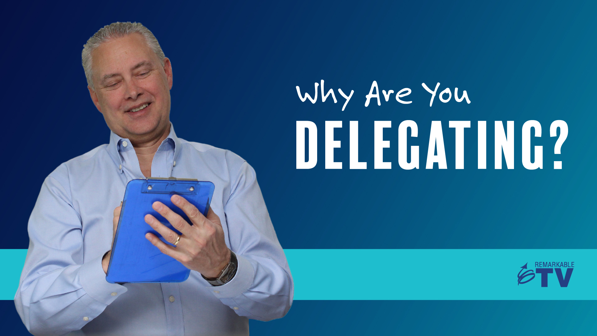 Why Are You Delegating? - Remarkable TV - The Kevin Eikenberry Group