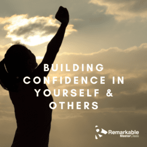 Building Confidence in Yourself & Others