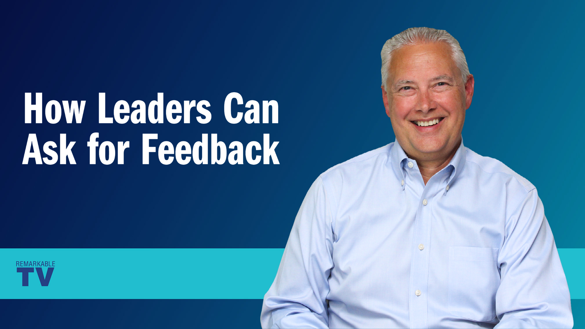 how-leaders-can-ask-for-feedback-remarkable-tv-the-kevin-eikenberry