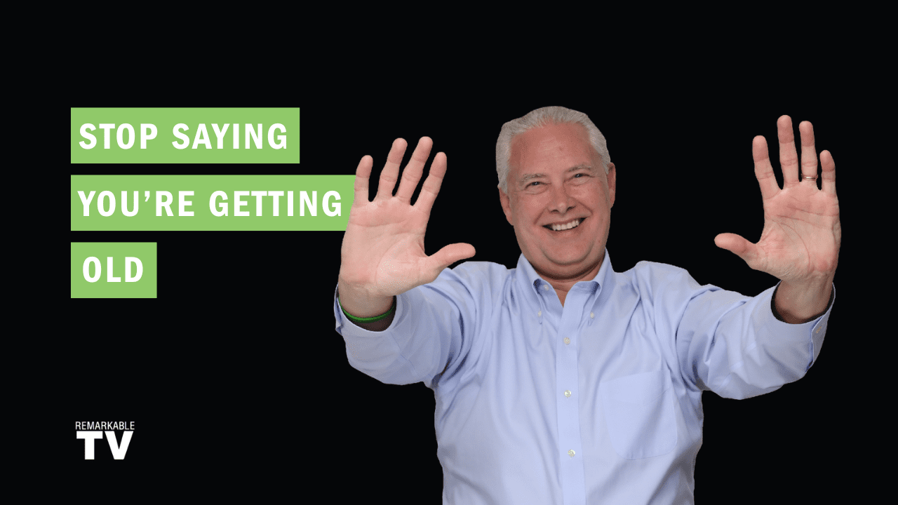 Why Would You Say You’re Getting Old? – Remarkable TV - The Kevin ...